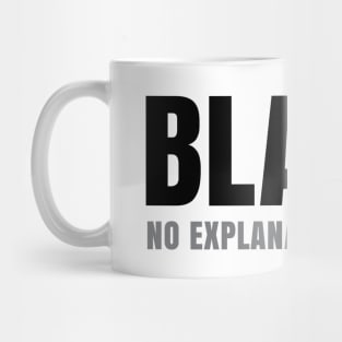 Black No Explanation Needed! Mug